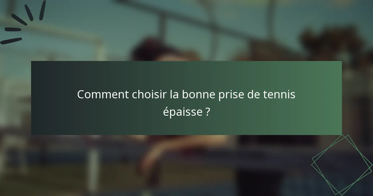 Comment choisir la bonne prise de tennis épaisse ?