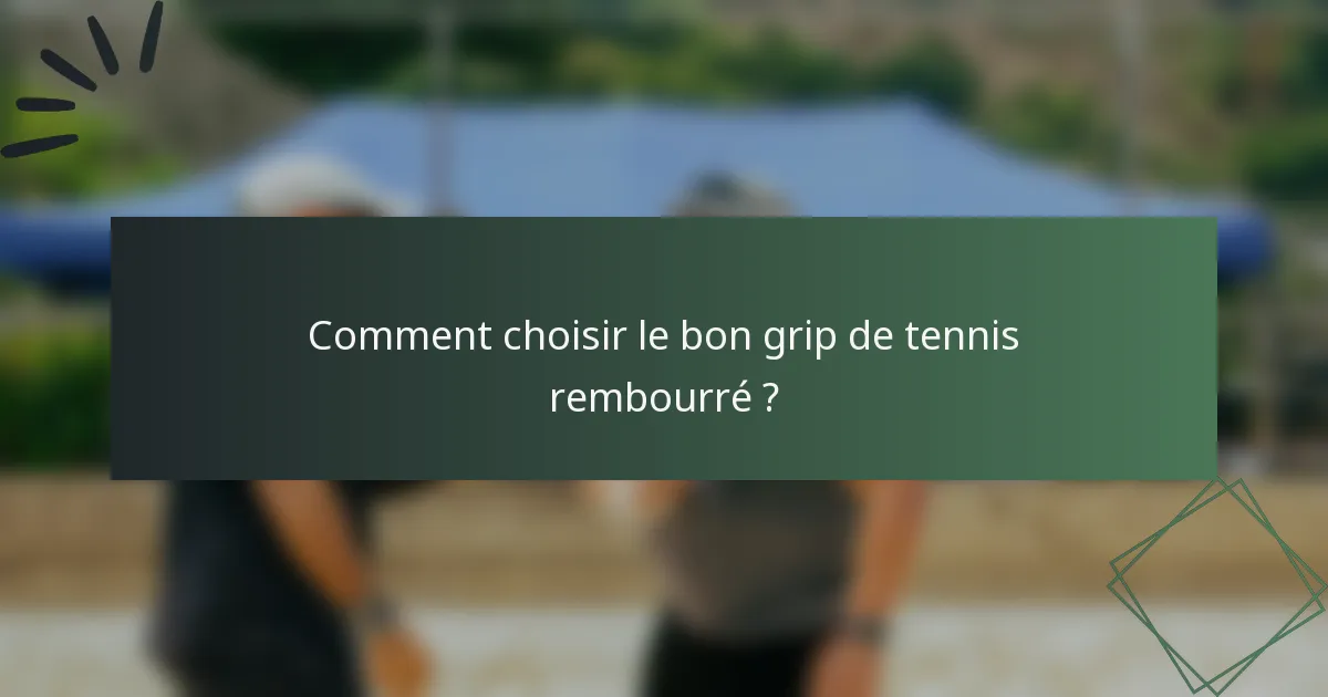 Comment choisir le bon grip de tennis rembourré ?
