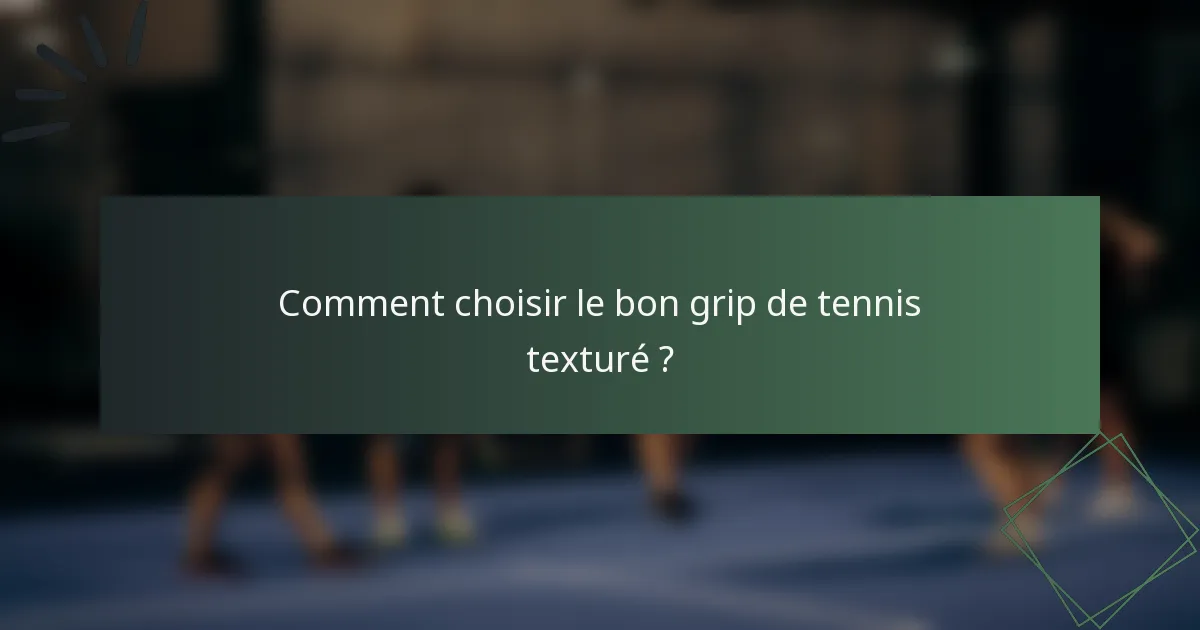 Comment choisir le bon grip de tennis texturé ?