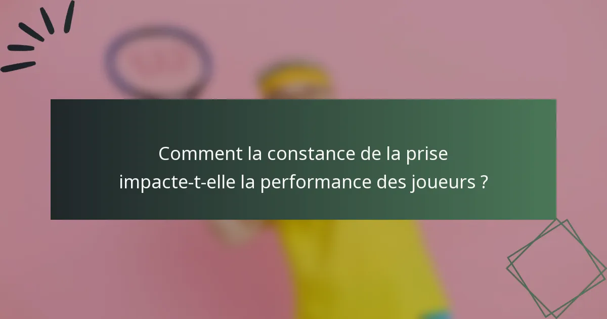 Comment la constance de la prise impacte-t-elle la performance des joueurs ?