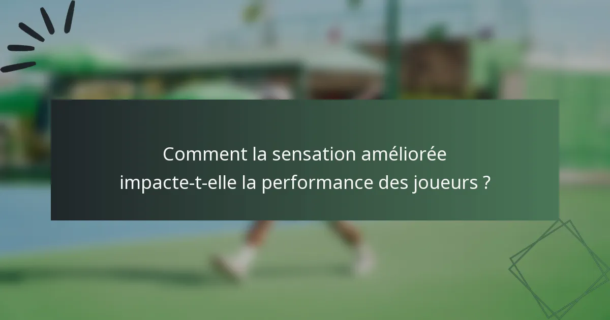 Comment la sensation améliorée impacte-t-elle la performance des joueurs ?