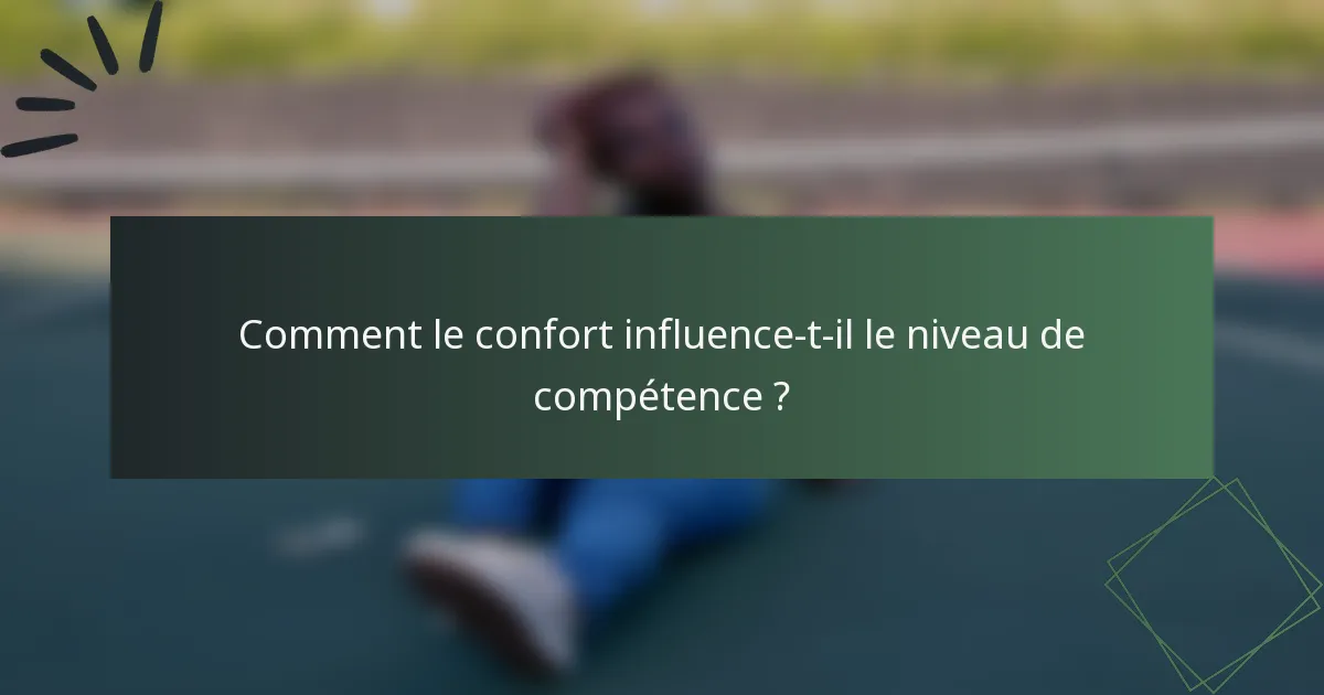 Comment le confort influence-t-il le niveau de compétence ?