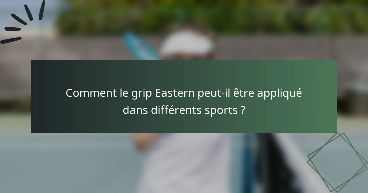 Comment le grip Eastern peut-il être appliqué dans différents sports ?