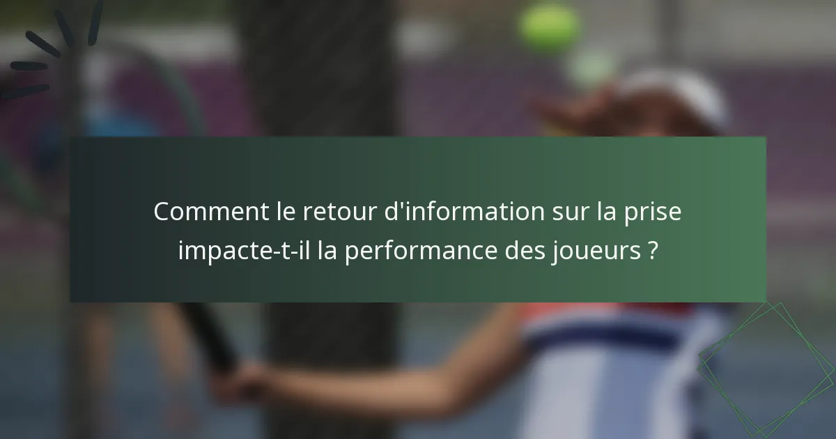 Comment le retour d'information sur la prise impacte-t-il la performance des joueurs ?