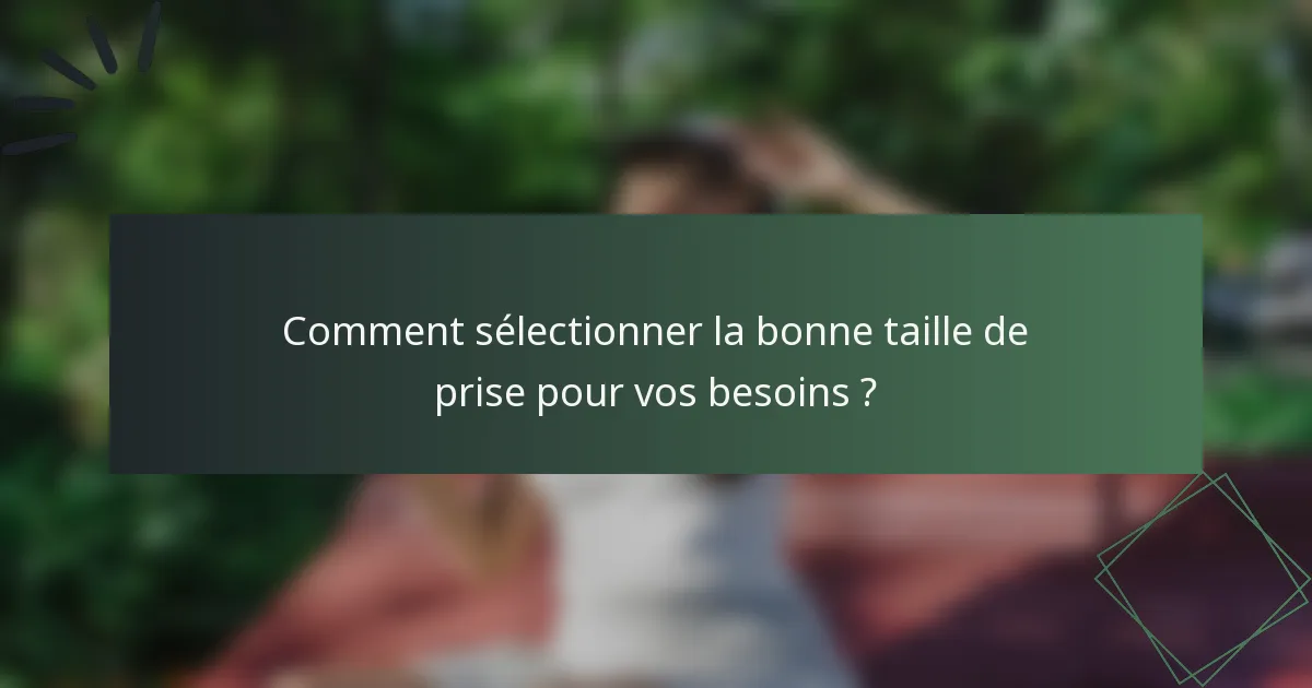 Comment sélectionner la bonne taille de prise pour vos besoins ?