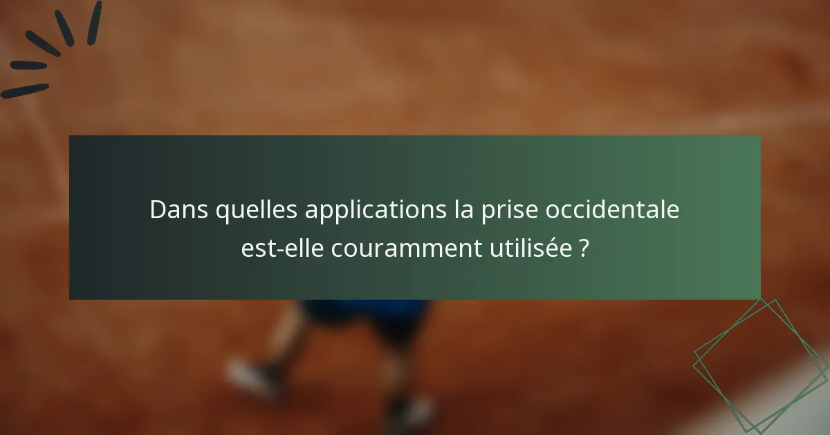 Dans quelles applications la prise occidentale est-elle couramment utilisée ?