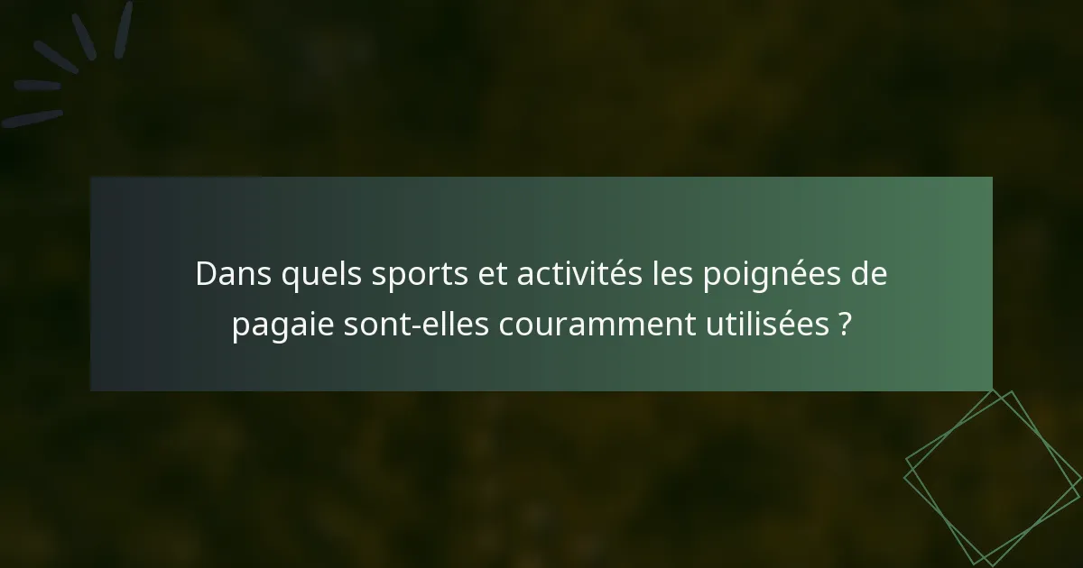 Dans quels sports et activités les poignées de pagaie sont-elles couramment utilisées ?
