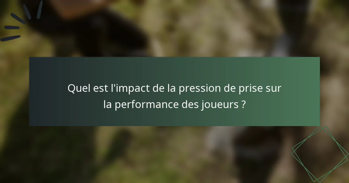 Quel est l'impact de la pression de prise sur la performance des joueurs ?
