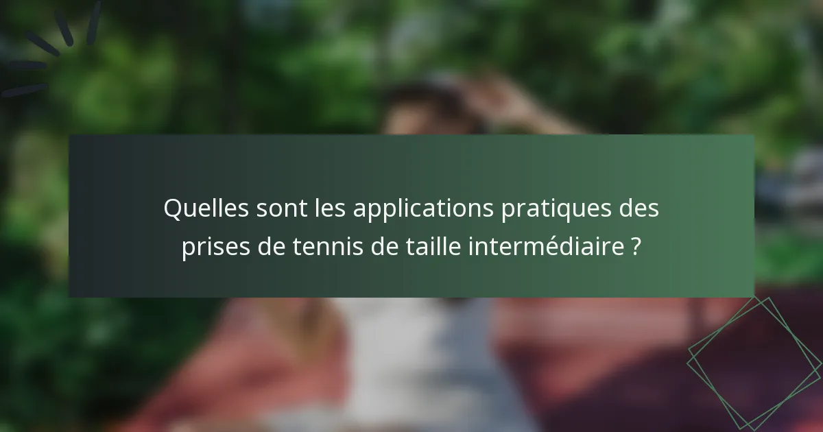 Quelles sont les applications pratiques des prises de tennis de taille intermédiaire ?
