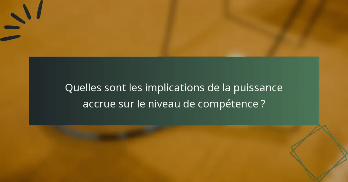 Quelles sont les implications de la puissance accrue sur le niveau de compétence ?