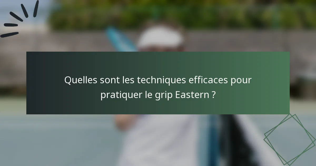 Quelles sont les techniques efficaces pour pratiquer le grip Eastern ?
