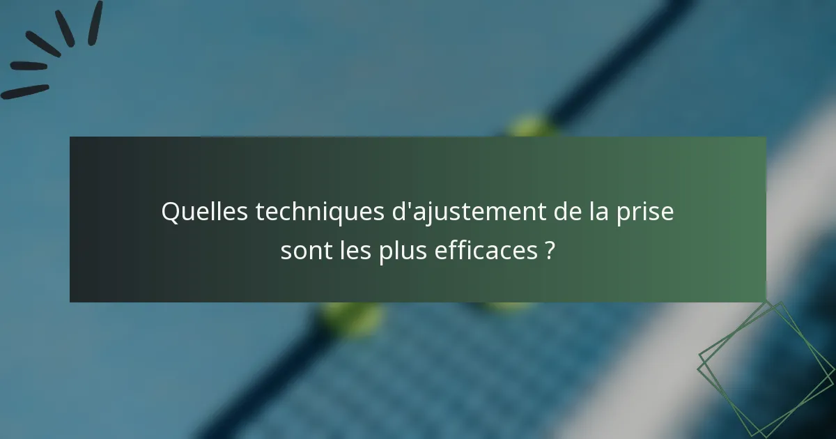 Quelles techniques d'ajustement de la prise sont les plus efficaces ?
