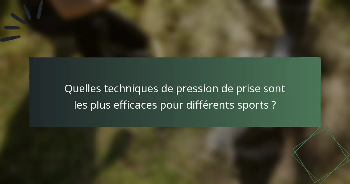 Quelles techniques de pression de prise sont les plus efficaces pour différents sports ?
