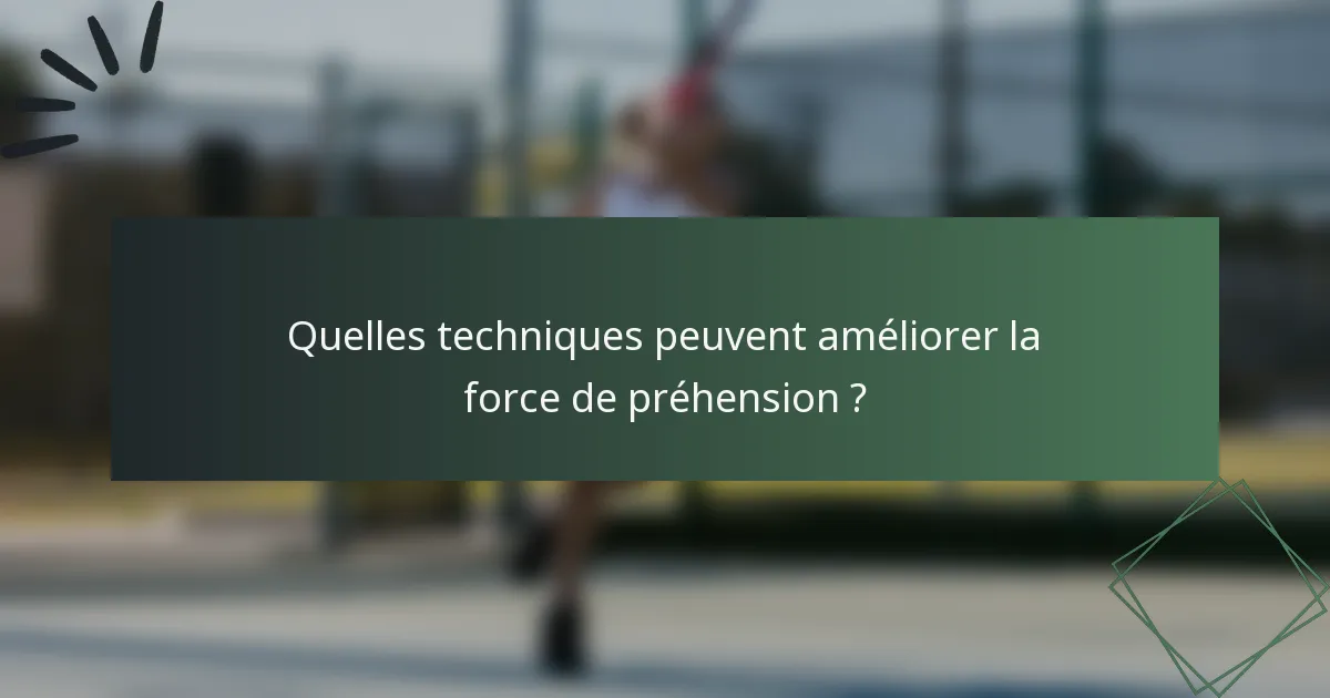Quelles techniques peuvent améliorer la force de préhension ?