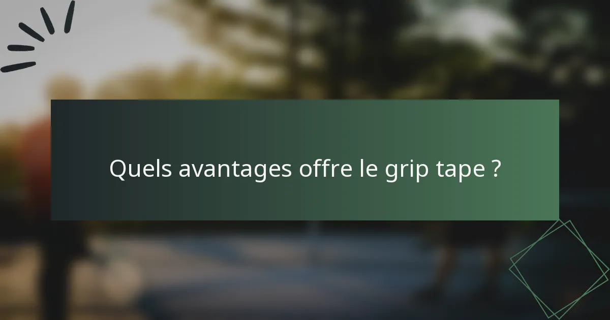 Quels avantages offre le grip tape ?