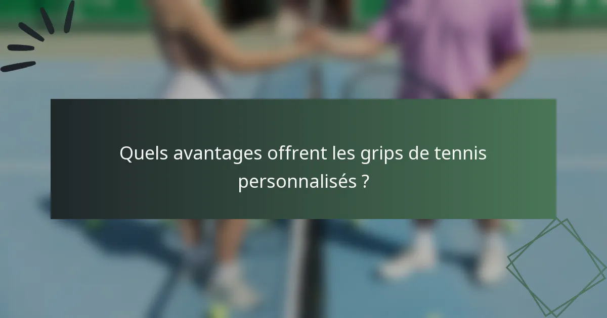Quels avantages offrent les grips de tennis personnalisés ?