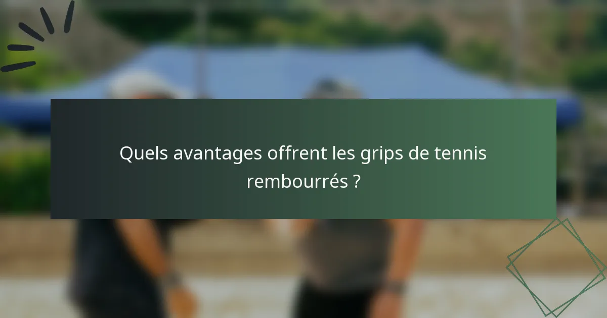 Quels avantages offrent les grips de tennis rembourrés ?
