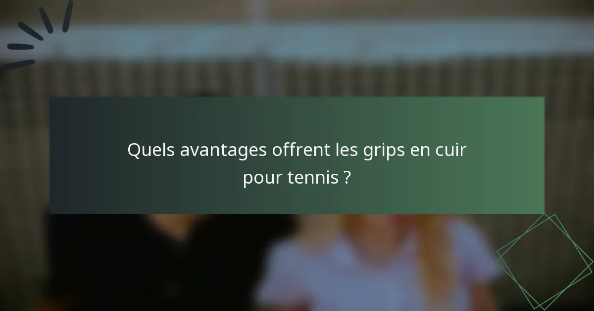 Quels avantages offrent les grips en cuir pour tennis ?