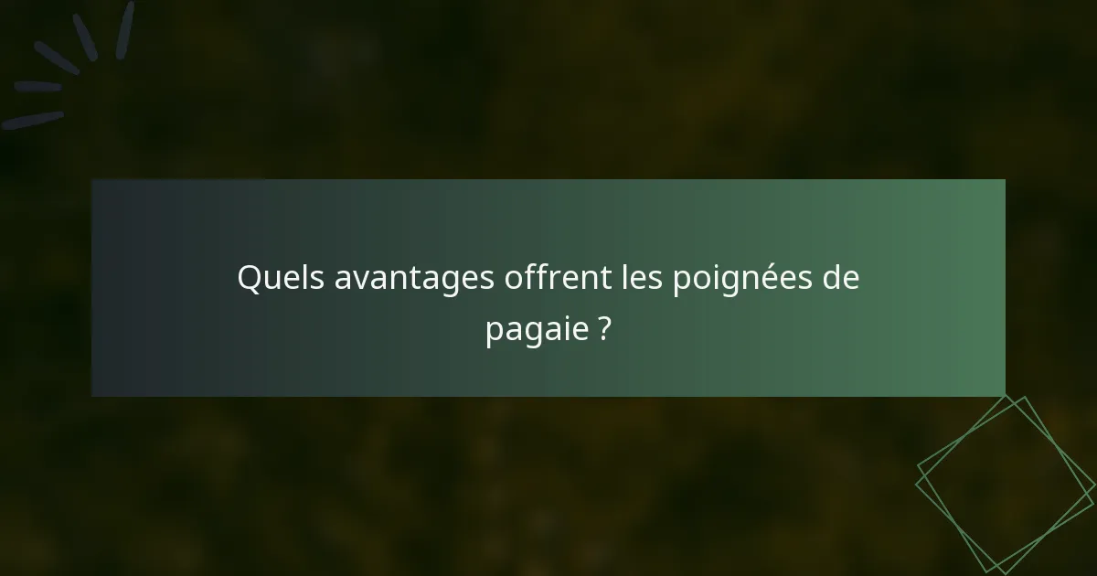 Quels avantages offrent les poignées de pagaie ?