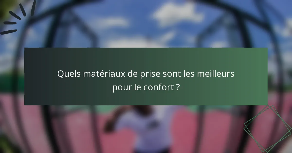 Quels matériaux de prise sont les meilleurs pour le confort ?