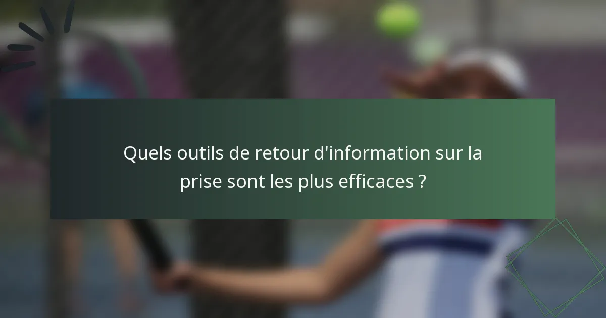 Quels outils de retour d'information sur la prise sont les plus efficaces ?