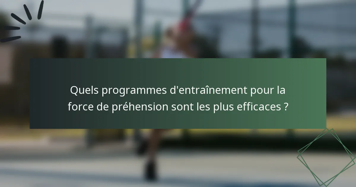 Quels programmes d'entraînement pour la force de préhension sont les plus efficaces ?
