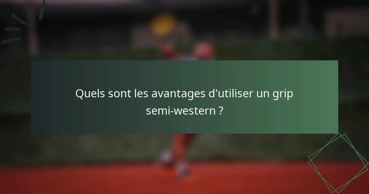 Quels sont les avantages d'utiliser un grip semi-western ?