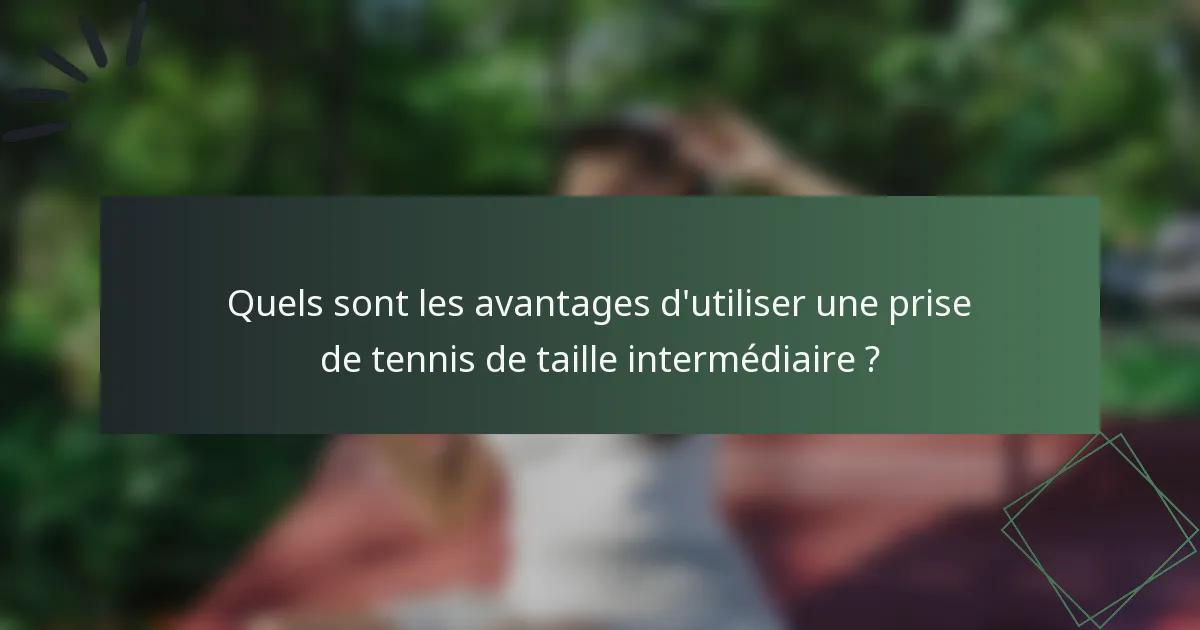 Quels sont les avantages d'utiliser une prise de tennis de taille intermédiaire ?