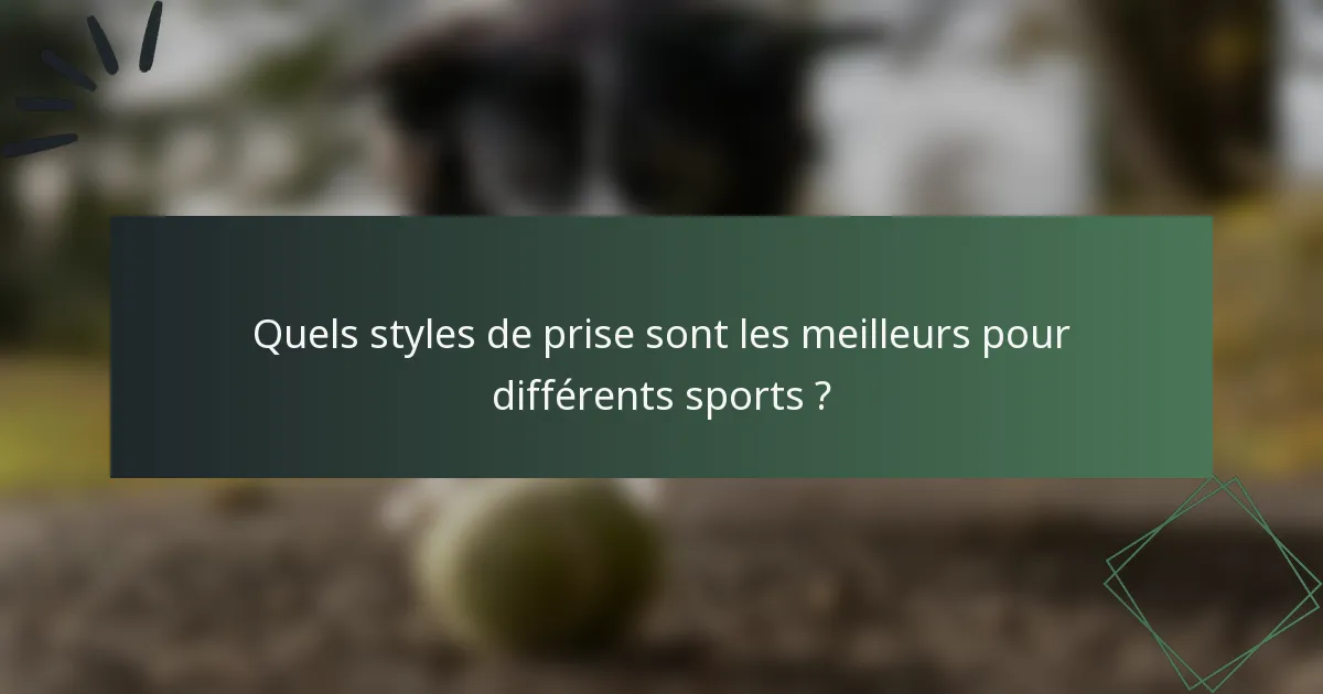 Quels styles de prise sont les meilleurs pour différents sports ?